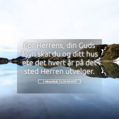 Picture 05 - 5 Mosebok 15:20 NORSK - For Herrens, din Guds åsyn skal du og ditt hus - Bible Verse Picture