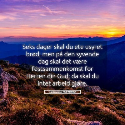 Picture 05 - 5 Mosebok 16:8 NORSK - Seks dager skal du ete usyret brød; men på den - Bible Verse Picture