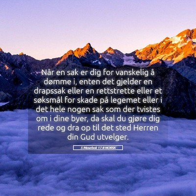 Picture 05 - 5 Mosebok 17:8 NORSK - Når en sak er dig for vanskelig å dømme i, - Bible Verse Picture