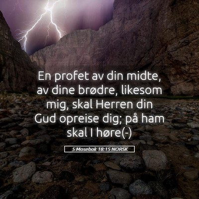 Picture 05 - 5 Mosebok 18:15 NORSK - En profet av din midte, av dine brødre, likesom - Bible Verse Picture