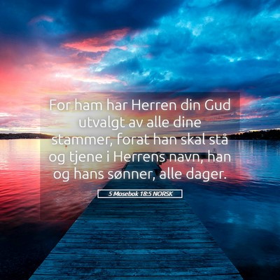 Picture 05 - 5 Mosebok 18:5 NORSK - For ham har Herren din Gud utvalgt av alle dine - Bible Verse Picture