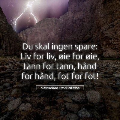 Picture 05 - 5 Mosebok 19:21 NORSK - Du skal ingen spare: Liv for liv, øie for øie, - Bible Verse Picture