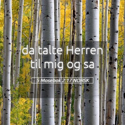 Picture 05 - 5 Mosebok 2:17 NORSK - da talte Herren til mig og - Bible Verse Picture