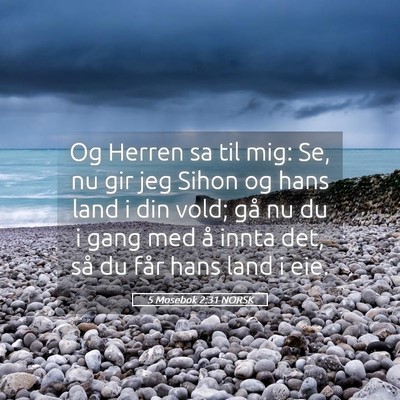 Picture 05 - 5 Mosebok 2:31 NORSK - Og Herren sa til mig: Se, nu gir jeg Sihon og - Bible Verse Picture