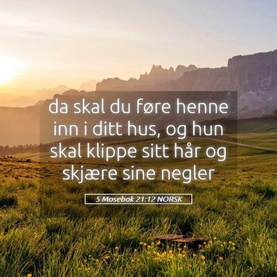 Picture 05 - 5 Mosebok 21:12 NORSK - da skal du føre henne inn i ditt hus, og hun - Bible Verse Picture