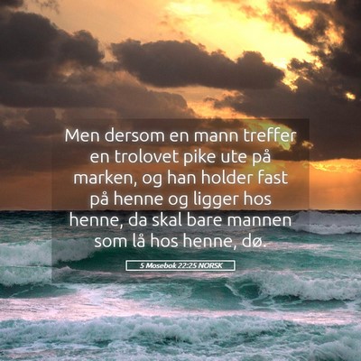 Picture 05 - 5 Mosebok 22:25 NORSK - Men dersom en mann treffer en trolovet pike ute - Bible Verse Picture