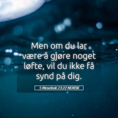 Picture 05 - 5 Mosebok 23:22 NORSK - Men om du lar være å gjøre noget løfte, vil - Bible Verse Picture