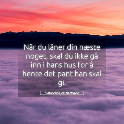 Picture 05 - 5 Mosebok 24:10 NORSK - Når du låner din næste noget, skal du ikke gå - Bible Verse Picture
