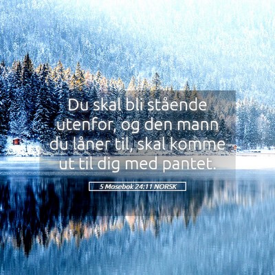 Picture 05 - 5 Mosebok 24:11 NORSK - Du skal bli stående utenfor, og den mann du - Bible Verse Picture