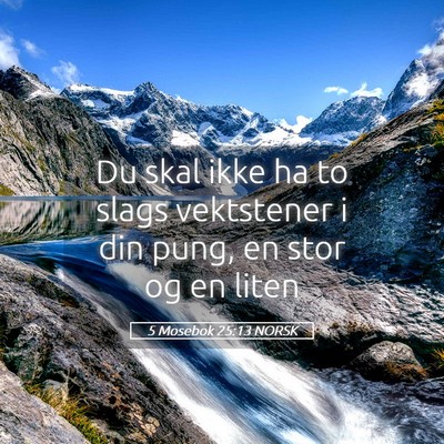 Picture 05 - 5 Mosebok 25:13 NORSK - Du skal ikke ha to slags vektstener i din pung, - Bible Verse Picture