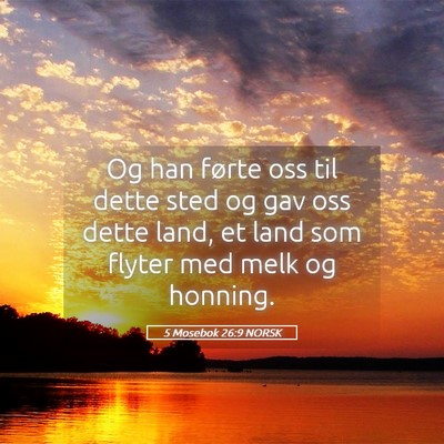Picture 05 - 5 Mosebok 26:9 NORSK - Og han førte oss til dette sted og gav oss dette - Bible Verse Picture