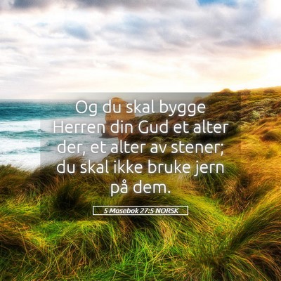 Picture 05 - 5 Mosebok 27:5 NORSK - Og du skal bygge Herren din Gud et alter der, et - Bible Verse Picture