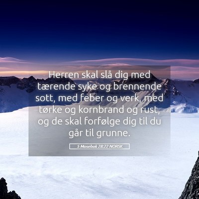 Picture 05 - 5 Mosebok 28:22 NORSK - Herren skal slå dig med tærende syke og - Bible Verse Picture