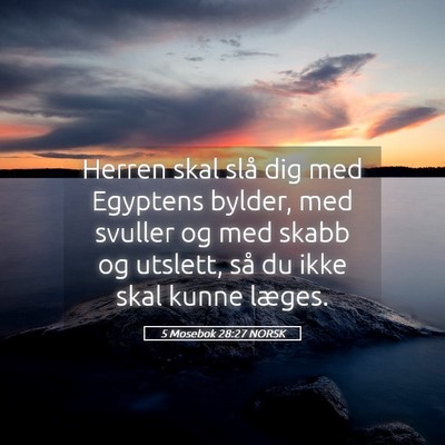 Picture 05 - 5 Mosebok 28:27 NORSK - Herren skal slå dig med Egyptens bylder, med - Bible Verse Picture