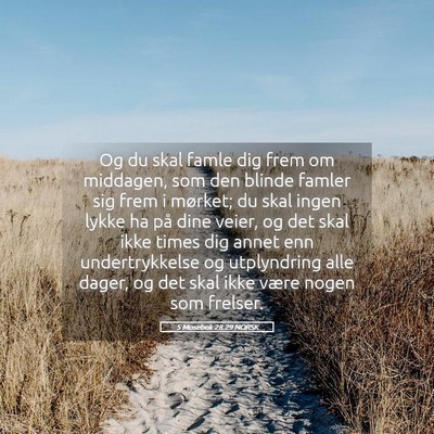 Picture 05 - 5 Mosebok 28:29 NORSK - Og du skal famle dig frem om middagen, som den - Bible Verse Picture