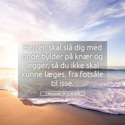 Picture 05 - 5 Mosebok 28:35 NORSK - Herren skal slå dig med onde bylder på knær og - Bible Verse Picture