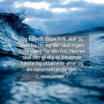 Picture 05 - 5 Mosebok 28:65 NORSK - Og blandt disse folk skal du aldri ha ro, og der - Bible Verse Picture