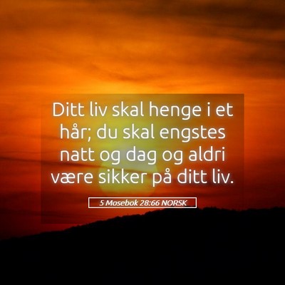 Picture 05 - 5 Mosebok 28:66 NORSK - Ditt liv skal henge i et hår; du skal engstes - Bible Verse Picture