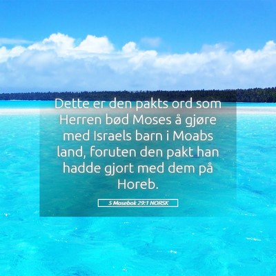 Picture 05 - 5 Mosebok 29:1 NORSK - Dette er den pakts ord som Herren bød Moses å - Bible Verse Picture