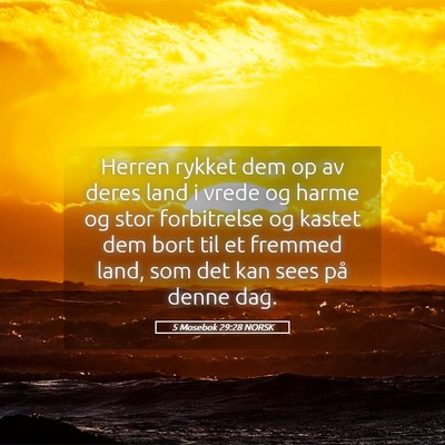 Picture 05 - 5 Mosebok 29:28 NORSK - Herren rykket dem op av deres land i vrede og - Bible Verse Picture