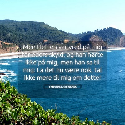 Picture 05 - 5 Mosebok 3:26 NORSK - Men Herren var vred på mig for eders skyld, og - Bible Verse Picture
