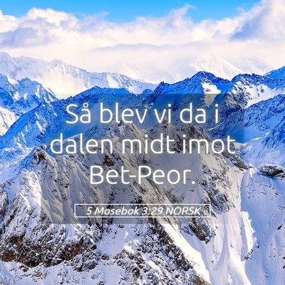 Picture 05 - 5 Mosebok 3:29 NORSK - Så blev vi da i dalen midt imot - Bible Verse Picture