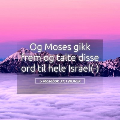 Picture 05 - 5 Mosebok 31:1 NORSK - Og Moses gikk frem og talte disse ord til hele - Bible Verse Picture