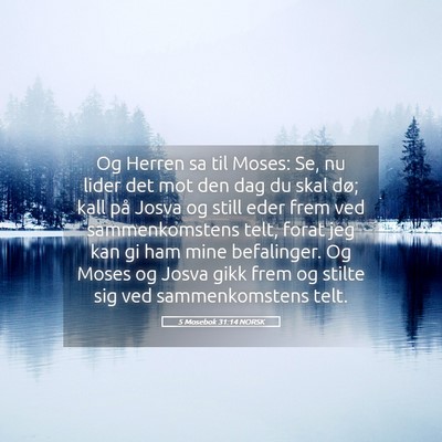 Picture 05 - 5 Mosebok 31:14 NORSK - Og Herren sa til Moses: Se, nu lider det mot den - Bible Verse Picture