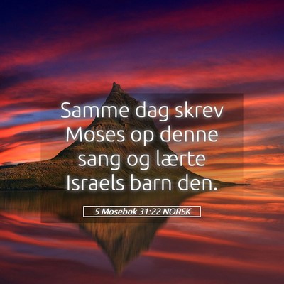Picture 05 - 5 Mosebok 31:22 NORSK - Samme dag skrev Moses op denne sang og lærte - Bible Verse Picture