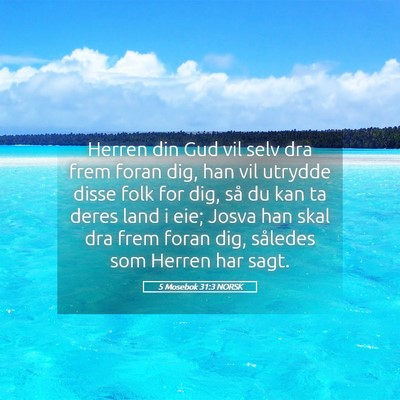 Picture 05 - 5 Mosebok 31:3 NORSK - Herren din Gud vil selv dra frem foran dig, han - Bible Verse Picture