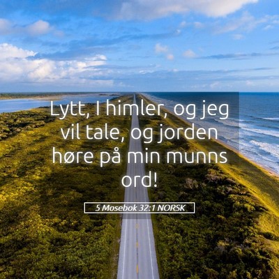 Picture 05 - 5 Mosebok 32:1 NORSK - Lytt, I himler, og jeg vil tale, og jorden høre - Bible Verse Picture