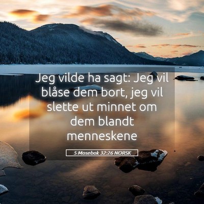 Picture 05 - 5 Mosebok 32:26 NORSK - Jeg vilde ha sagt: Jeg vil blåse dem bort, jeg - Bible Verse Picture