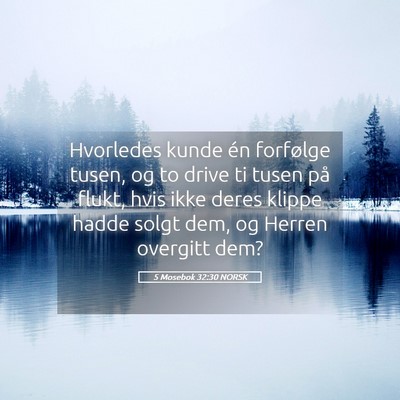 Picture 05 - 5 Mosebok 32:30 NORSK - Hvorledes kunde én forfølge tusen, og to drive - Bible Verse Picture