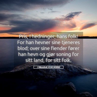 Picture 05 - 5 Mosebok 32:43 NORSK - Pris, I hedninger, hans folk! For han hevner sine - Bible Verse Picture