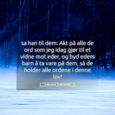 Picture 05 - 5 Mosebok 32:46 NORSK - sa han til dem: Akt på alle de ord som jeg idag - Bible Verse Picture