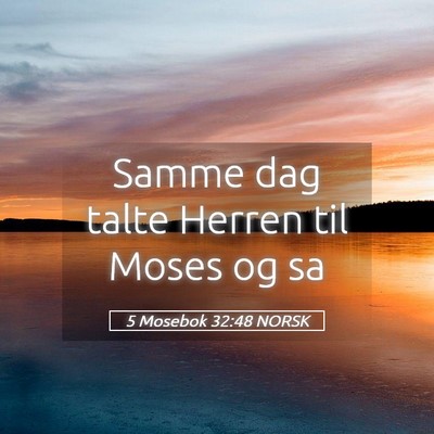 Picture 05 - 5 Mosebok 32:48 NORSK - Samme dag talte Herren til Moses og - Bible Verse Picture