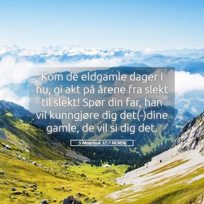 Picture 05 - 5 Mosebok 32:7 NORSK - Kom de eldgamle dager i hu, gi akt på årene fra - Bible Verse Picture