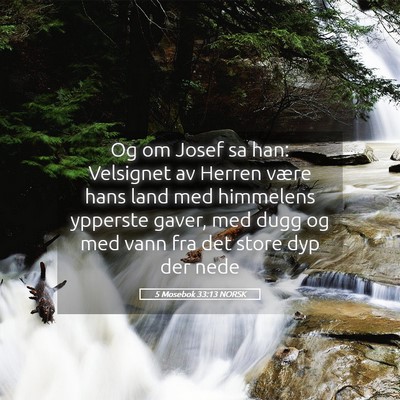 Picture 05 - 5 Mosebok 33:13 NORSK - Og om Josef sa han: Velsignet av Herren være - Bible Verse Picture