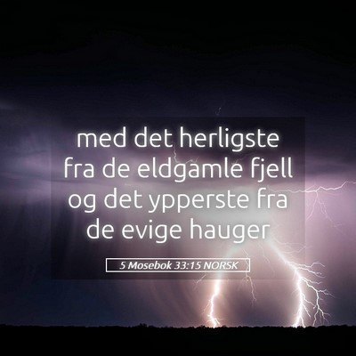 Picture 05 - 5 Mosebok 33:15 NORSK - med det herligste fra de eldgamle fjell og det - Bible Verse Picture