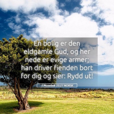 Picture 05 - 5 Mosebok 33:27 NORSK - En bolig er den eldgamle Gud, og her nede er - Bible Verse Picture