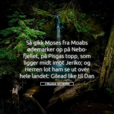 Picture 05 - 5 Mosebok 34:1 NORSK - Så gikk Moses fra Moabs ødemarker op på - Bible Verse Picture