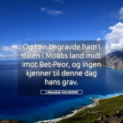 Picture 05 - 5 Mosebok 34:6 NORSK - Og han begravde ham i dalen i Moabs land midt - Bible Verse Picture