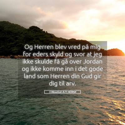 Picture 05 - 5 Mosebok 4:21 NORSK - Og Herren blev vred på mig for eders skyld og - Bible Verse Picture