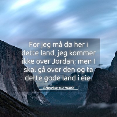 Picture 05 - 5 Mosebok 4:22 NORSK - For jeg må dø her i dette land, jeg kommer ikke - Bible Verse Picture
