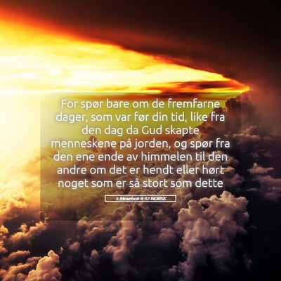 Picture 05 - 5 Mosebok 4:32 NORSK - For spør bare om de fremfarne dager, som var - Bible Verse Picture