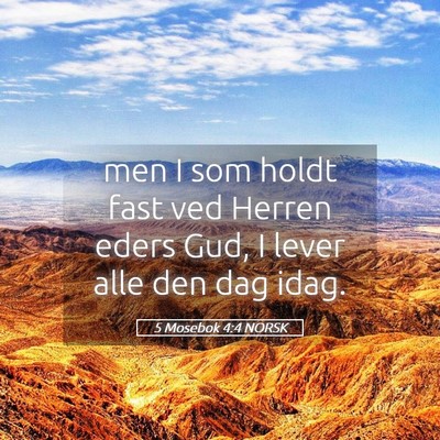 Picture 05 - 5 Mosebok 4:4 NORSK - men I som holdt fast ved Herren eders Gud, I - Bible Verse Picture