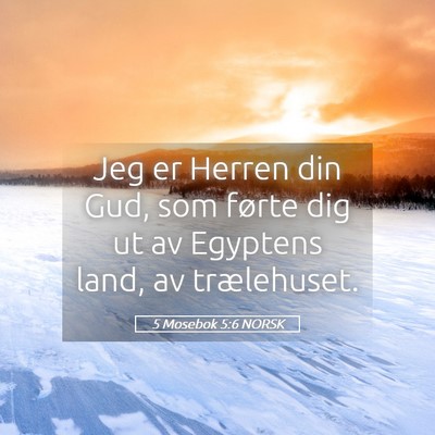 Picture 05 - 5 Mosebok 5:6 NORSK - Jeg er Herren din Gud, som førte dig ut av - Bible Verse Picture