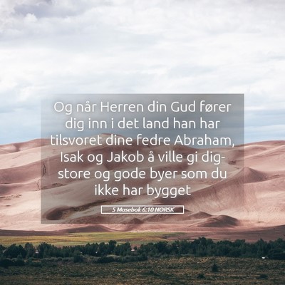 Picture 05 - 5 Mosebok 6:10 NORSK - Og når Herren din Gud fører dig inn i det land - Bible Verse Picture
