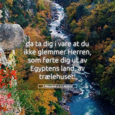 Picture 05 - 5 Mosebok 6:12 NORSK - da ta dig i vare at du ikke glemmer Herren, som - Bible Verse Picture