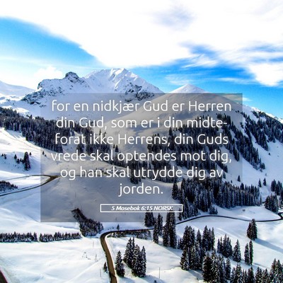 Picture 05 - 5 Mosebok 6:15 NORSK - for en nidkjær Gud er Herren din Gud, som er i - Bible Verse Picture